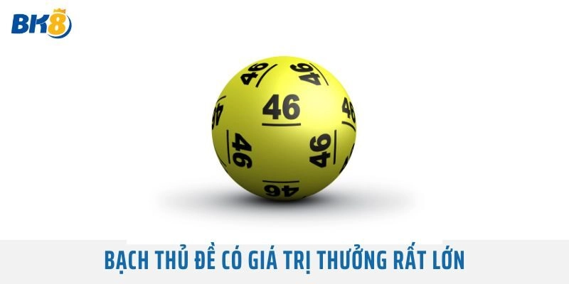 Bạch thủ đề có giá trị thưởng rất lớn