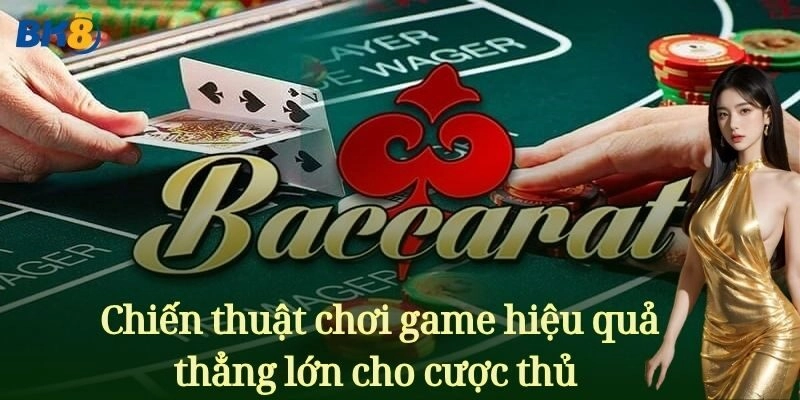 Chiến thuật chơi game hiệu quả thẳng lớn cho cược thủ