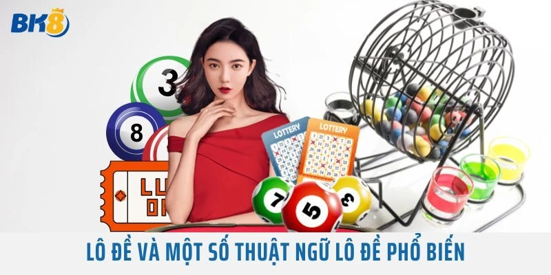 Lô đề và một số Thuật Ngữ Lô Đề phổ biến