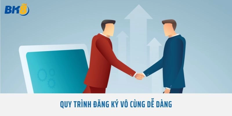 Quy trình đăng ký vô cùng dễ dàng
