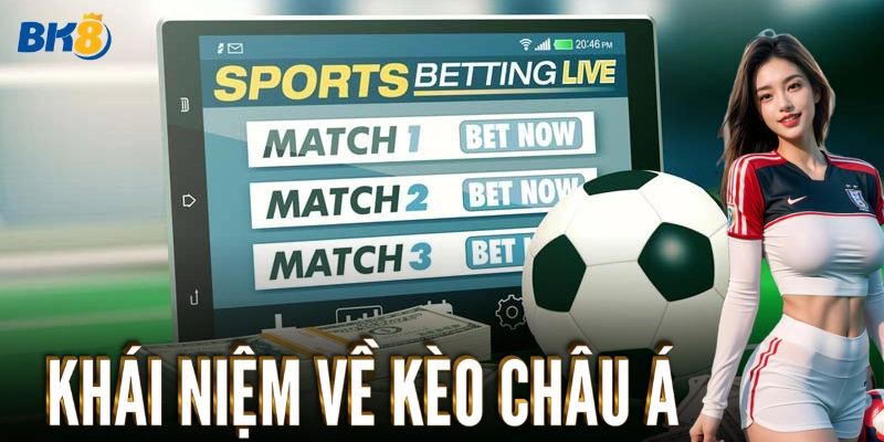 Cách Đọc Kèo Châu Á: Khái niệm về kèo châu Á