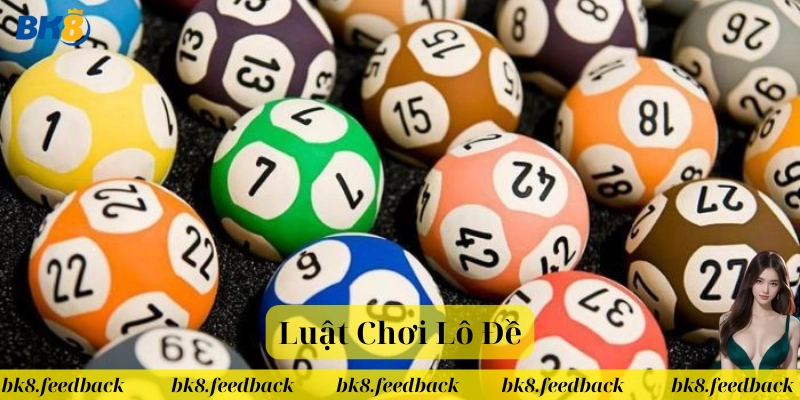 Luật Chơi Lô Đề có gì đặc biệt 