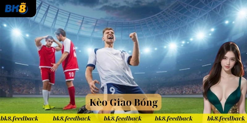 Mẹo hay chinh phục Kèo Giao Bóng