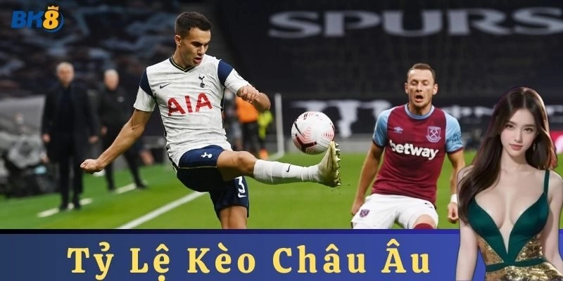 So sánh Tỷ Lệ Kèo Châu Âu với các loại kèo khác