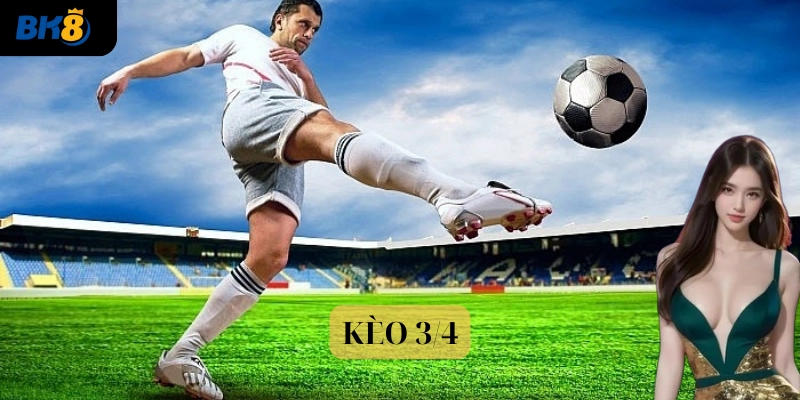 Kèo ¾ là gì? 