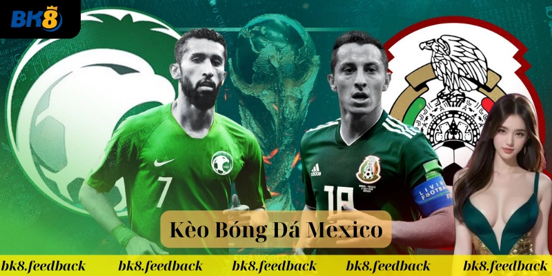 Kèo Bóng Đá Mexico có gì hấp dẫn