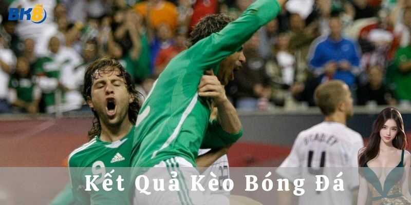 Cách xem kết quả kèo bóng đá nhanh và chính xác