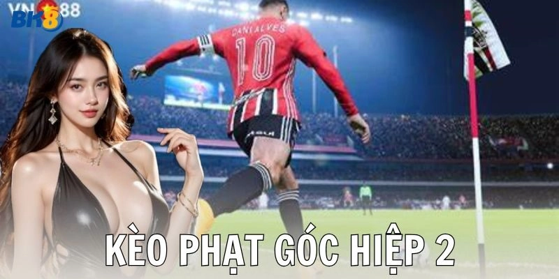 Các yếu tố ảnh hưởng đến kèo phạt góc hiệp 2