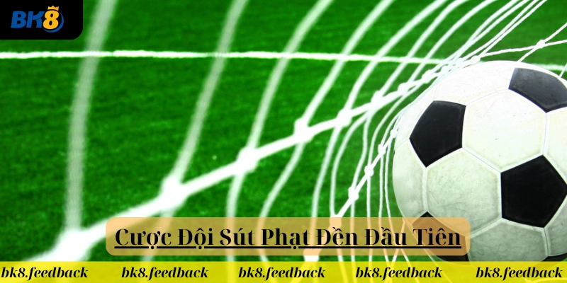 Cược Đội Sút Phạt Đầu Tiên là gì?