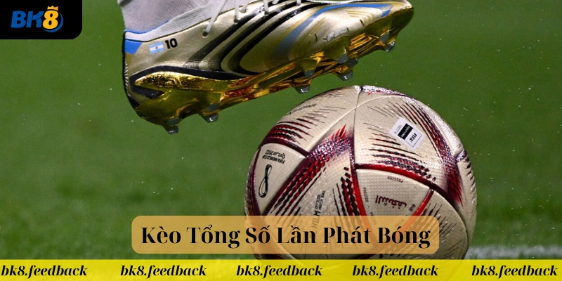 Định nghĩa kèo tổng số lần phát bóng