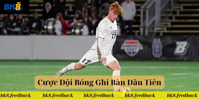 Trường hợp trong Cược Đội Bóng Ghi Bàn Đầu Tiên