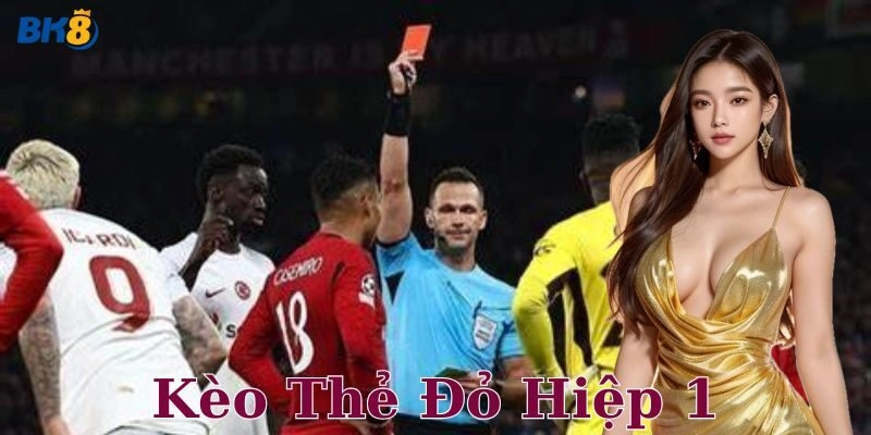 Một số lưu ý khi chơi kèo thẻ đỏ hiệp 1