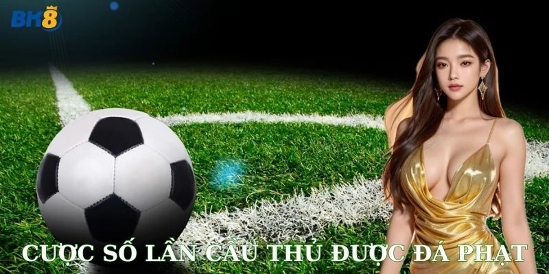Cược Số Lần Cầu Thủ Được Đá Phạt BK8