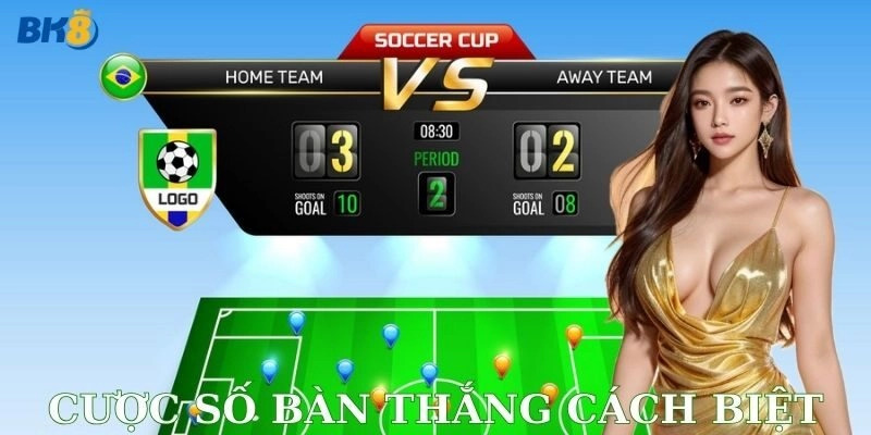  Lúc nào nên chơi kèo cược số bàn thắng cách biệt?