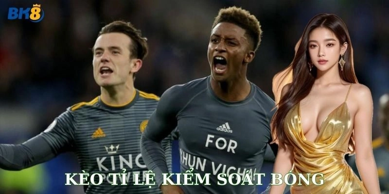 Kèo tỷ lệ kiểm soát bóng