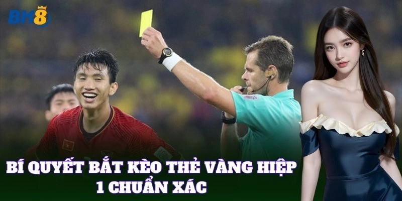 Kèo Thẻ Vàng Hiệp 1 BK8 – Cách Chơi Và Mẹo Thắng Nhanh