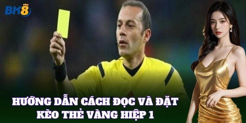 Cách soi Kèo Thẻ Vàng Hiệp 1 hiệu quả nhất