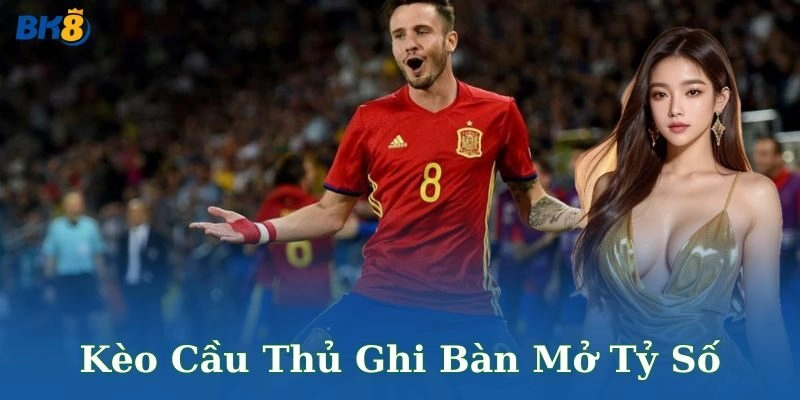 Chiến thuật chơi kèo cầu thủ ghi bàn mở tỷ số